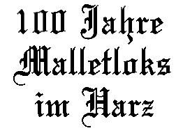 100 Jahre Malletloks im Harz